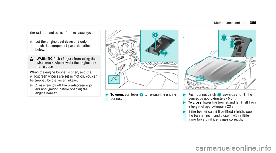 MERCEDES-BENZ E-CLASS COUPE 2017  Owners Manual th
era diator and parts of theex haust sy stem. #
Let the engine cool down and only
to uch the component parts described
below: &
WARNING Risk of inju ryfrom using the
windscreen wipers while the engi