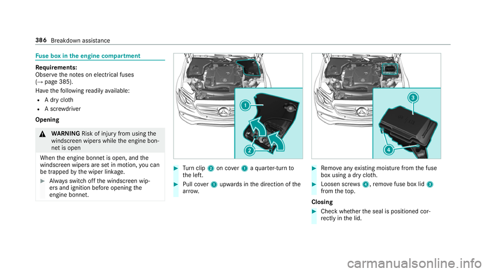 MERCEDES-BENZ E-CLASS COUPE 2017  Owners Manual Fu
se box in the engine compa rtment Re
quirements:
Obser vethe no tes on electrical fuses
(→ page 385).
Ha ve thefo llowing readily available:
R A dry clo th
R A scr ewdriver
Opening &
WARNING Risk