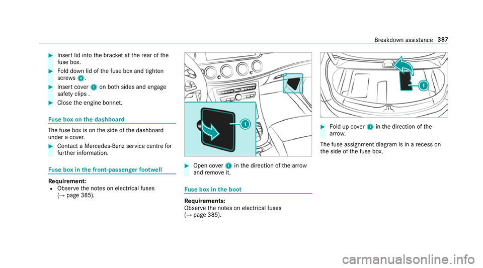MERCEDES-BENZ E-CLASS COUPE 2017  Owners Manual #
Insert lid into the brac ket at there ar of the
fuse box. #
Fold down lid of the fuse box and tighten
scr ews4. #
Insert co ver1 on bo thsides and engage
saf ety clips . #
Close the engine bonn et. 