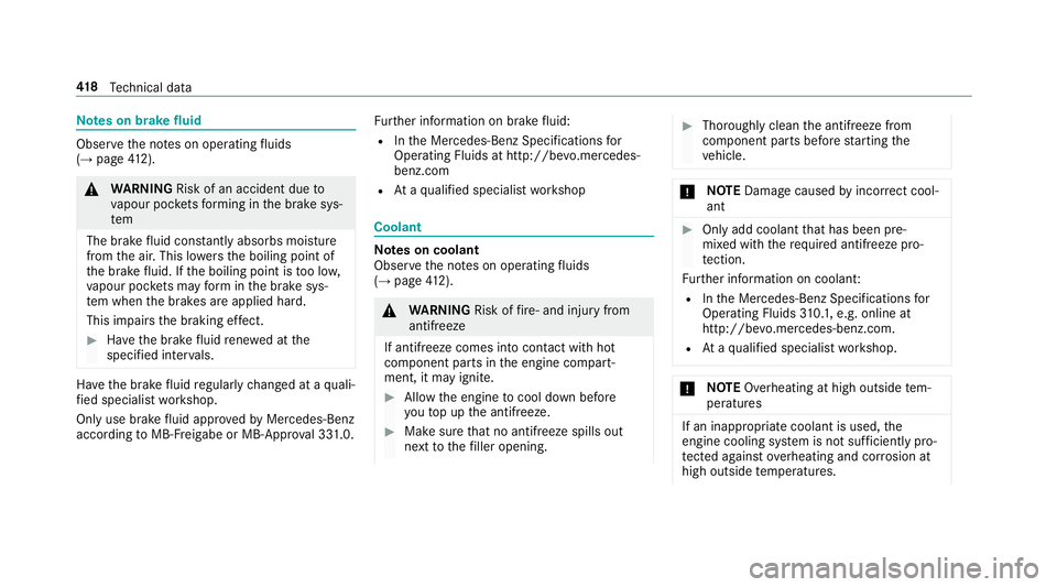 MERCEDES-BENZ E-CLASS COUPE 2017 Owners Manual Note
s on brake fluid Obser
vethe no tes on operating fluids
(→ page 412). &
WARNING Risk of an accident due to
va pour poc kets form ing in the brake sys‐
tem
The brake fluid cons tantly absorbs MERCEDES-BENZ E-CLASS COUPE 2017 Owners Manual Note
s on brake fluid Obser
vethe no tes on operating fluids
(→ page 412). &
WARNING Risk of an accident due to
va pour poc kets form ing in the brake sys‐
tem
The brake fluid cons tantly absorbs