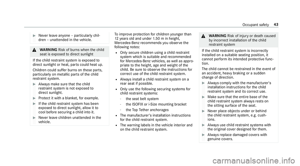 MERCEDES-BENZ E-CLASS COUPE 2017 Service Manual #
Never lea veanyone – pa rticularly chil‐
dren – unat tended in theve hicle. &
WARNING Risk of bu rns when thech ild
seat is exposed todirect sunlight
If th ech ild restra int sy stem is expose MERCEDES-BENZ E-CLASS COUPE 2017 Service Manual #
Never lea veanyone – pa rticularly chil‐
dren – unat tended in theve hicle. &
WARNING Risk of bu rns when thech ild
seat is exposed todirect sunlight
If th ech ild restra int sy stem is expose