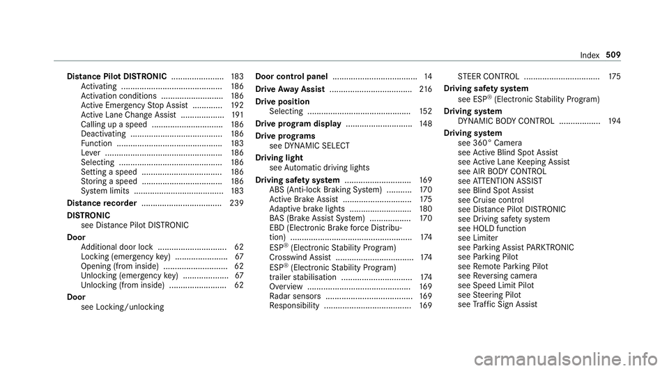 MERCEDES-BENZ E-CLASS COUPE 2017 Owners Manual Distance Pilot DISTRONIC
.......................183
Ac tivating ............................................ 186
Ac tivation conditions ........................... 186
Ac tive Emergency Stop Assist .. MERCEDES-BENZ E-CLASS COUPE 2017 Owners Manual Distance Pilot DISTRONIC
.......................183
Ac tivating ............................................ 186
Ac tivation conditions ........................... 186
Ac tive Emergency Stop Assist ..