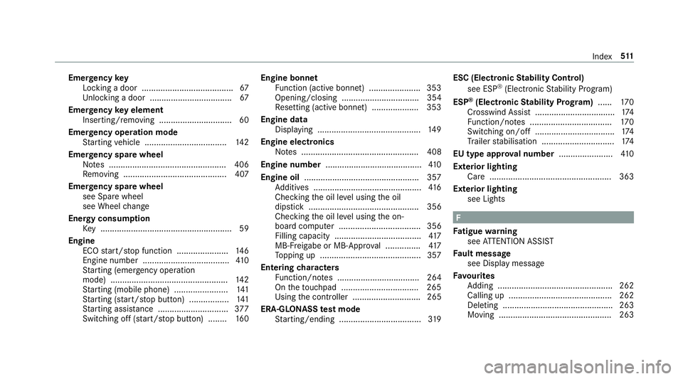 MERCEDES-BENZ E-CLASS COUPE 2017 Owners Manual Emer
gency key
Locking a door ....................................... 67
Un locking a door .................................. .67
Emer gency key element
Inserting/removing ............................ MERCEDES-BENZ E-CLASS COUPE 2017 Owners Manual Emer
gency key
Locking a door ....................................... 67
Un locking a door .................................. .67
Emer gency key element
Inserting/removing ............................