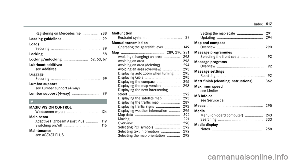 MERCEDES-BENZ E-CLASS COUPE 2017 Owners Manual Re
gis tering on Mercedes me ............... 288
Loading guidelines .................................... 99
Loads Secu ring ................................................ 99
Lo cking ............... MERCEDES-BENZ E-CLASS COUPE 2017 Owners Manual Re
gis tering on Mercedes me ............... 288
Loading guidelines .................................... 99
Loads Secu ring ................................................ 99
Lo cking ...............