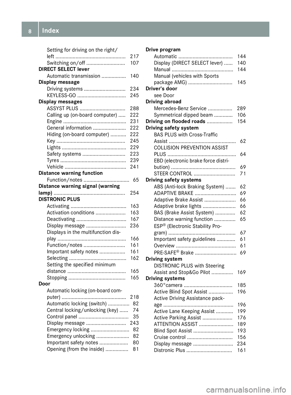 MERCEDES-BENZ E-CLASS COUPE 2015 User Guide Setting for driving on the right/
left ................................................. 217
Switching on/of f........................... 107
DIRECT SELECT lever
Automatic transmission ...............