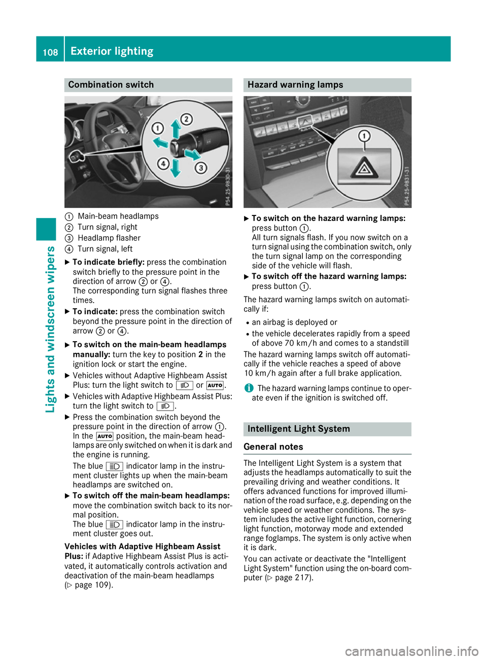 MERCEDES-BENZ E-CLASS COUPE 2015  Owners Manual Combination switch
:
Main-beam headlamps
; Turn signal, right
= Headlamp flasher
? Turn signal, left
X To indicate briefly: press the combination
switch briefly to the pressure point in the
direction 