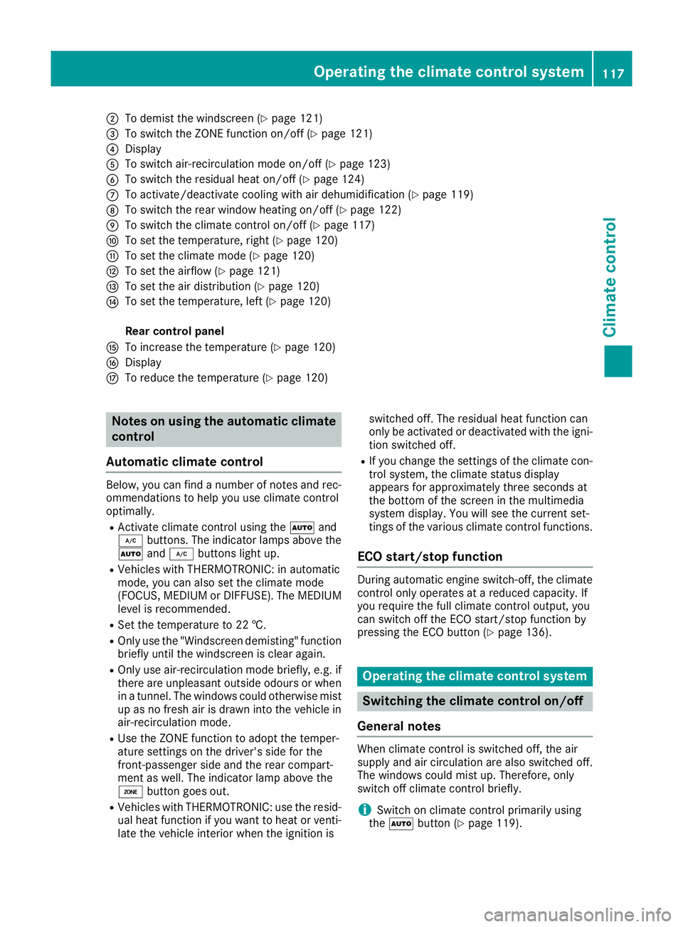 MERCEDES-BENZ E-CLASS COUPE 2015  Owners Manual ;
To demist the windscreen (Y page 121)
= To switch the ZONE function on/off (Y page 121)
? Display
A To switch air-recirculation mode on/off (Y page 123)
B To switch the residual heat on/off (Y page 