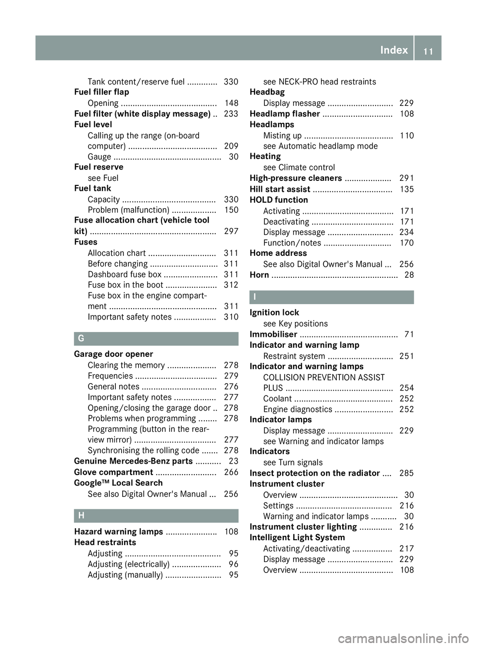 MERCEDES-BENZ E-CLASS COUPE 2015 User Guide Tank content/reserve fuel .............3
30
Fuel filler flap
Opening ......................................... 148
Fuel filter (white display message) .. 233
Fuel level
Calling up the range (on-board
