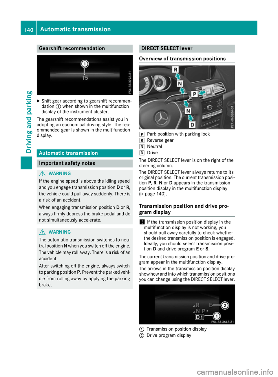 MERCEDES-BENZ E-CLASS COUPE 2015  Owners Manual Gearshift recommendation
X
Shift gear according to gearshift recommen-
dation :when shown in the multifunction
display of the instrument cluster.
The gearshift recommendations assist you in
adopting a