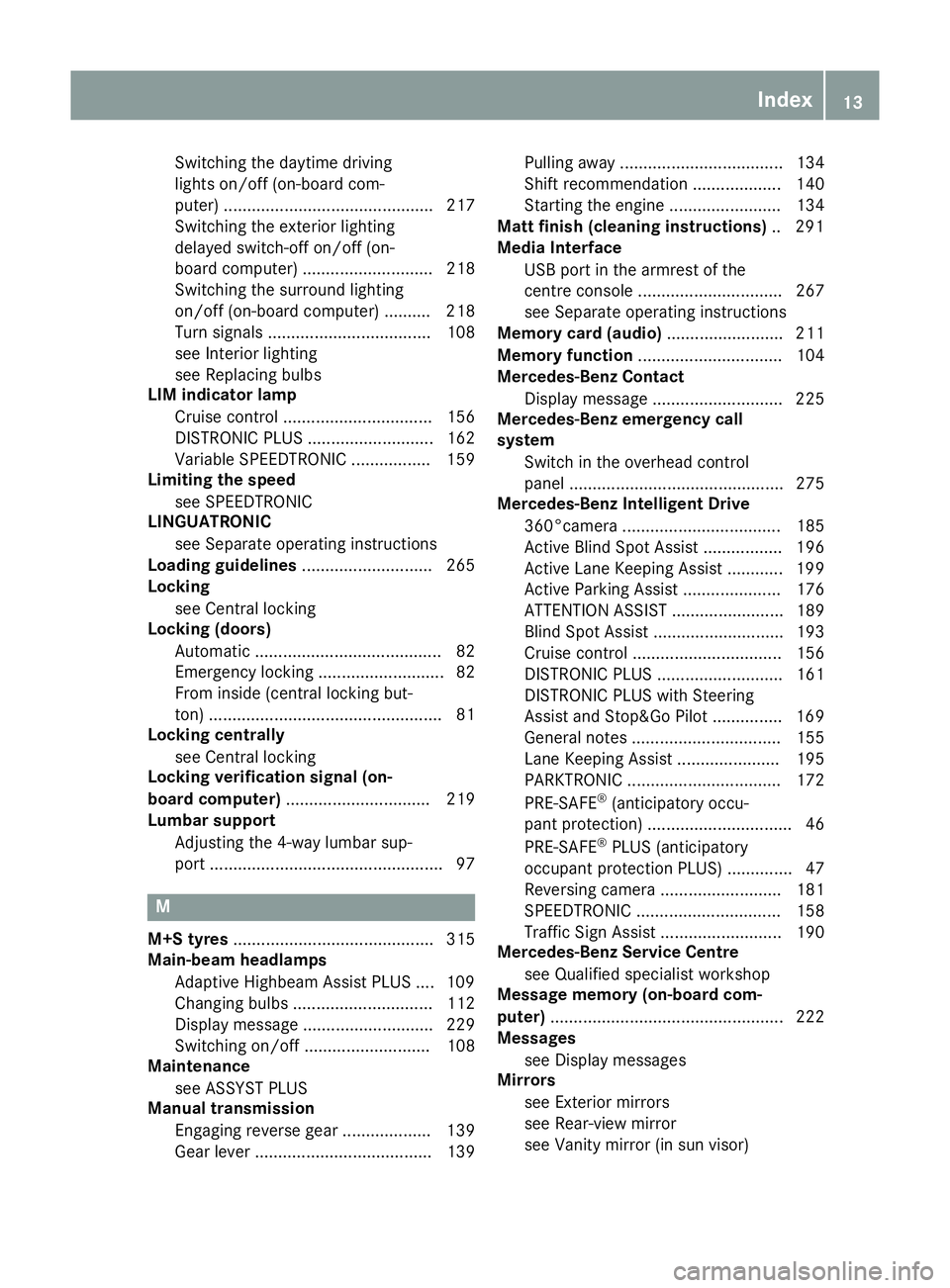 MERCEDES-BENZ E-CLASS COUPE 2015 User Guide Switching the daytime driving
lights on/off (on-board com-
puter) ............................................. 217
Switching the exterior lighting
delayed switch-off on/off (on-
board computer) .....