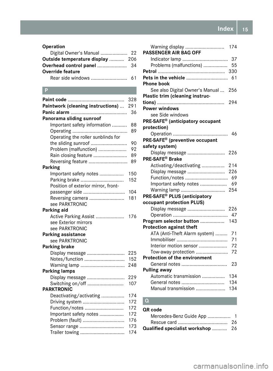 MERCEDES-BENZ E-CLASS COUPE 2015 User Guide Operation
Digital Owner's Manual .................... 22
Outside temperature display ........... 206
Overhead control panel ......................34
Override feature
Rear side windows ............