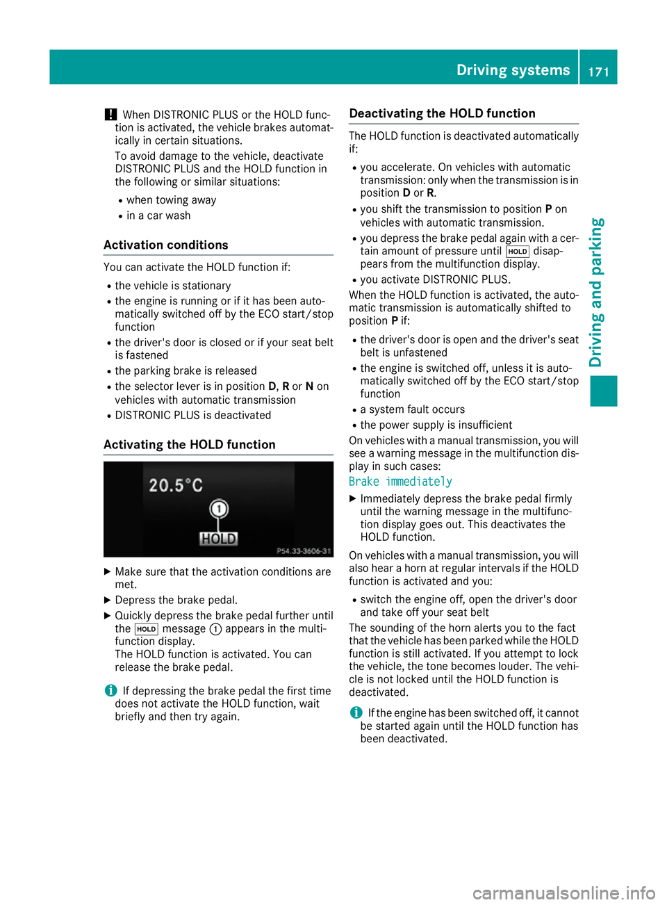 MERCEDES-BENZ E-CLASS COUPE 2015 Owners Manual !
When DISTRONIC PLUS or the HOLD func-
tion is activated, the vehicle brakes automat- ically in certain situations.
To avoid damage to the vehicle, deactivate
DISTRONIC PLUS and the HOLD function in
MERCEDES-BENZ E-CLASS COUPE 2015 Owners Manual !
When DISTRONIC PLUS or the HOLD func-
tion is activated, the vehicle brakes automat- ically in certain situations.
To avoid damage to the vehicle, deactivate
DISTRONIC PLUS and the HOLD function in