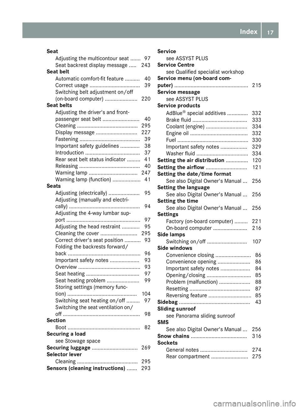 MERCEDES-BENZ E-CLASS COUPE 2015 User Guide Seat
Adjusting the multicontour seat .......97
Seat backrest display message ..... 243
Seat belt
Automatic comfort-fit feature .......... 40
Correct usage .................................. 39
Switchi