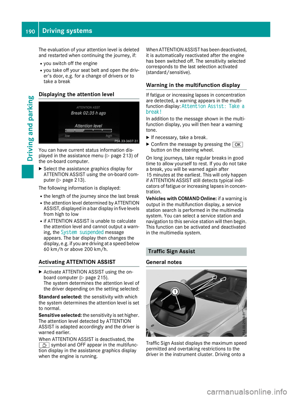 MERCEDES-BENZ E-CLASS COUPE 2015  Owners Manual The evaluation of your attention level is deleted
and restarted when continuing the journey, if:
R you switch off the engine
R you take off your seat belt and open the driv-
er's door, e.g. for a 