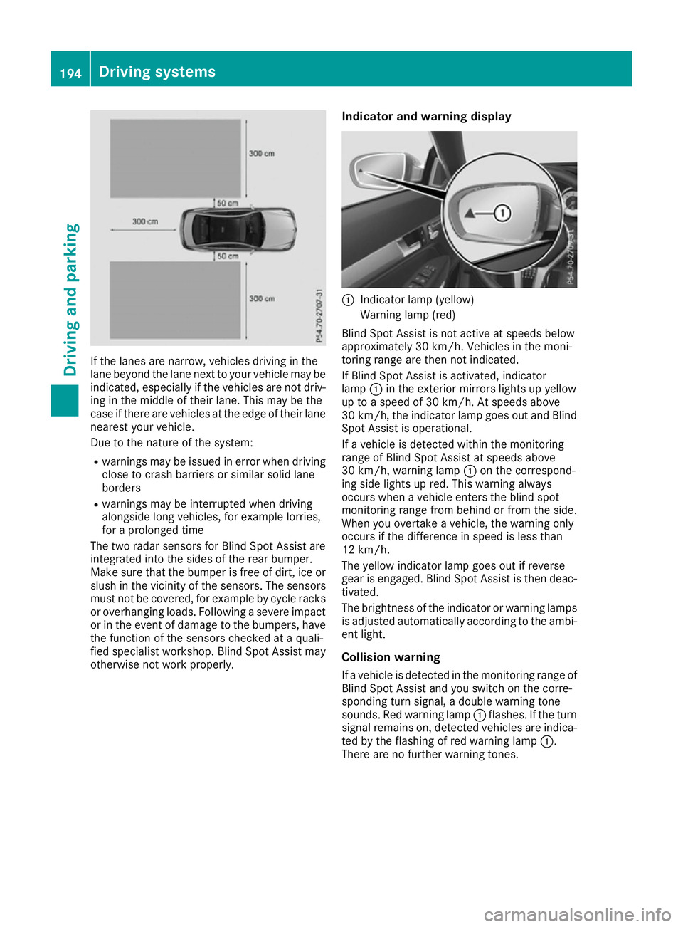 MERCEDES-BENZ E-CLASS COUPE 2015  Owners Manual If the lanes are narrow, vehicles driving in the
lane beyond the lane next to your vehicle may be
indicated, especially if the vehicles are not driv-
ing in the middle of their lane. This may be the
c