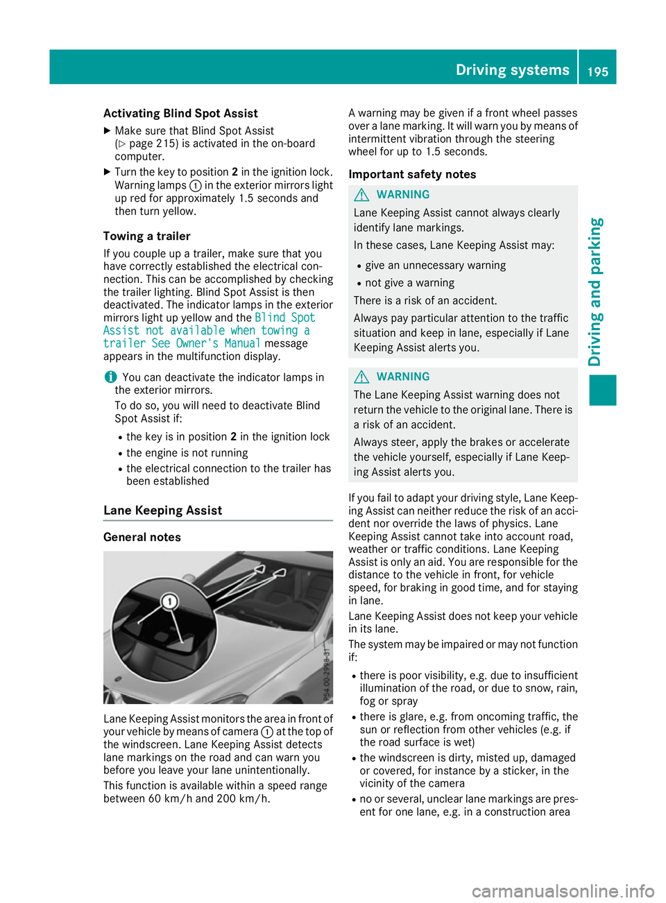 MERCEDES-BENZ E-CLASS COUPE 2015  Owners Manual Activating Blind Spot Assist
X Make sure that Blind Spot Assist
(Y page 215) is activated in the on-board
computer.
X Turn the key to position 2in the ignition lock.
Warning lamps :in the exterior mir