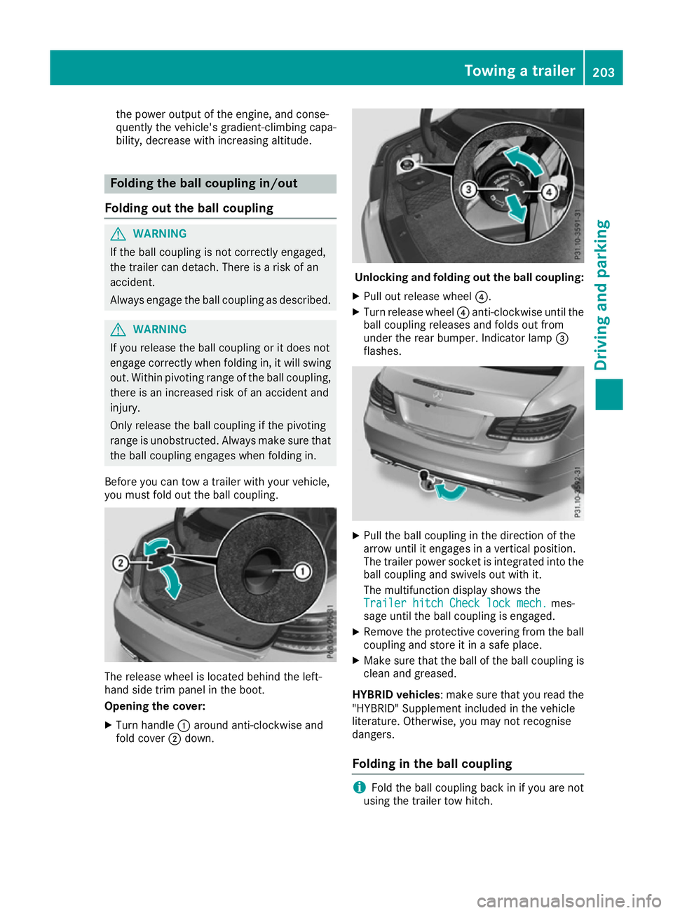 MERCEDES-BENZ E-CLASS COUPE 2015  Owners Manual the power output of the engine, and conse-
quently the vehicle's gradient-climbing capa-
bility, decrease with increasing altitude. Folding the ball coupling in/out
Folding out the ball coupling G