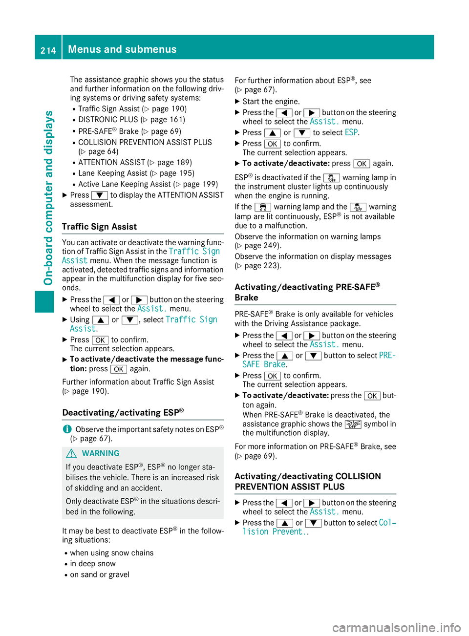MERCEDES-BENZ E-CLASS COUPE 2015  Owners Manual The assistance graphic shows you the status
and further information on the following driv- ing systems or driving safety systems:
R Traffic Sign Assist (Y page 190)
R DISTRONIC PLUS (Y page 161)
R PRE