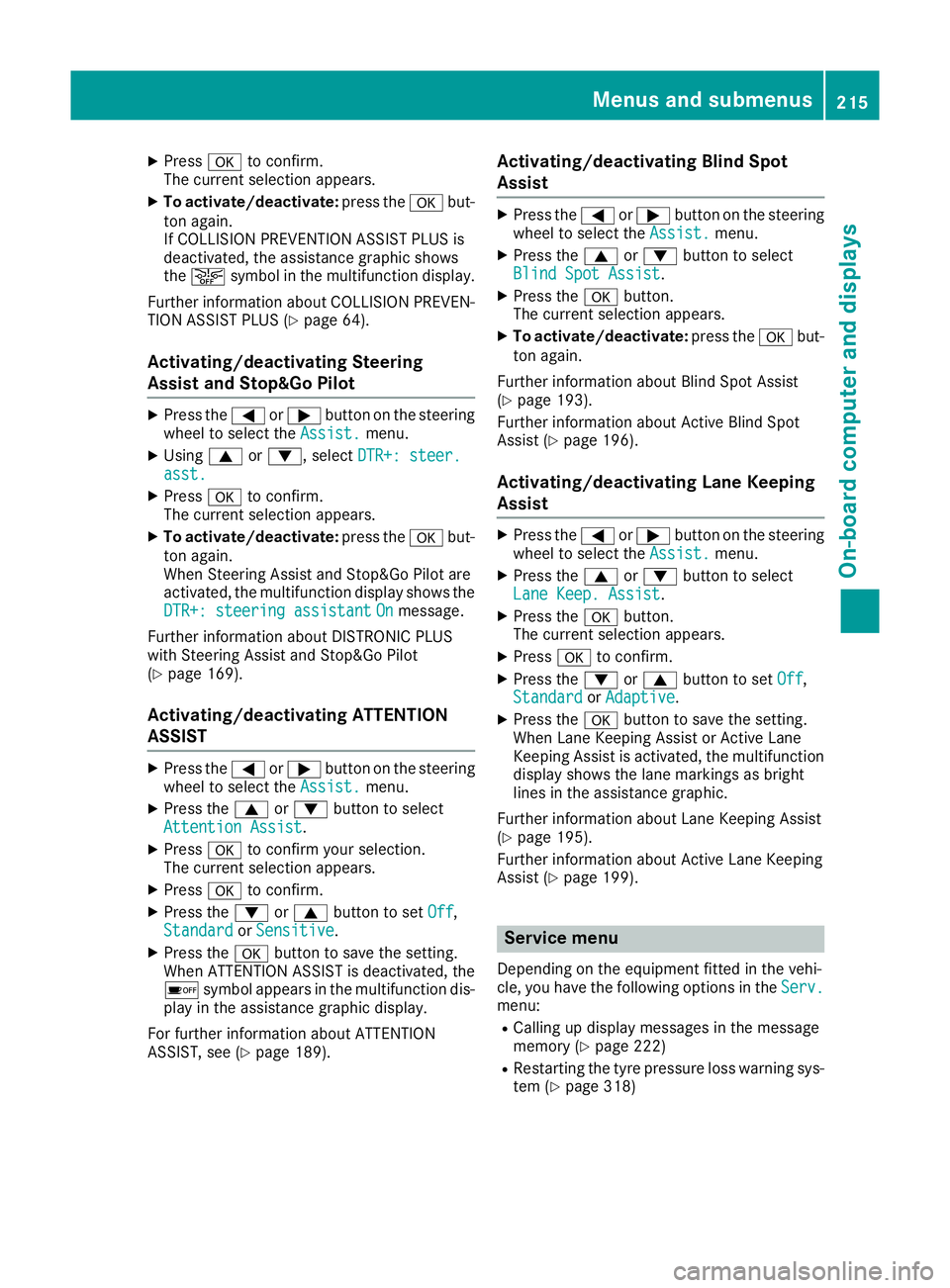 MERCEDES-BENZ E-CLASS COUPE 2015  Owners Manual X
Press ato confirm.
The current selection appears.
X To activate/deactivate: press theabut-
ton again.
If COLLISION PREVENTION ASSIST PLUS is
deactivated, the assistance graphic shows
the æ symbol i