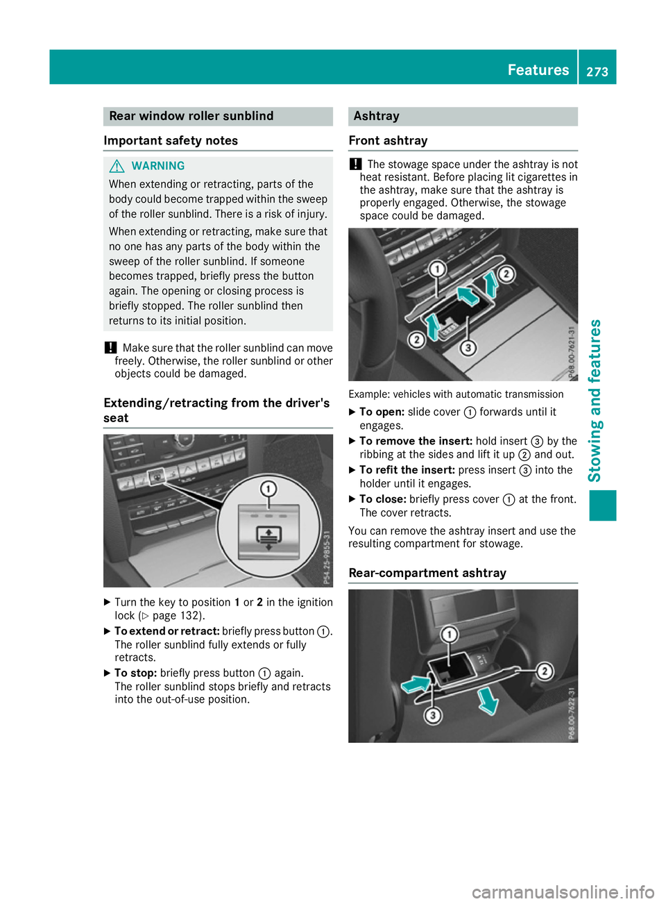 MERCEDES-BENZ E-CLASS COUPE 2015  Owners Manual Rear window roller sunblind
Important safety notes G
WARNING
When extending or retracting, parts of the
body could become trapped within the sweep of the roller sunblind. There is a risk of injury.
Wh