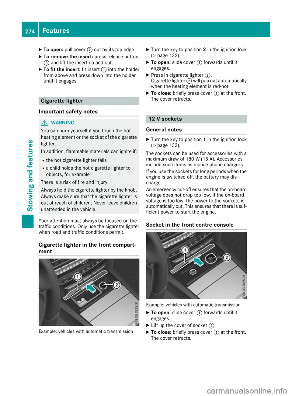 MERCEDES-BENZ E-CLASS COUPE 2015  Owners Manual X
To open: pull cover ;out by its top edge.
X To remove the insert: press release button
= and lift the insert up and out.
X To fit the insert: fit insert:into the holder
from above and press down int