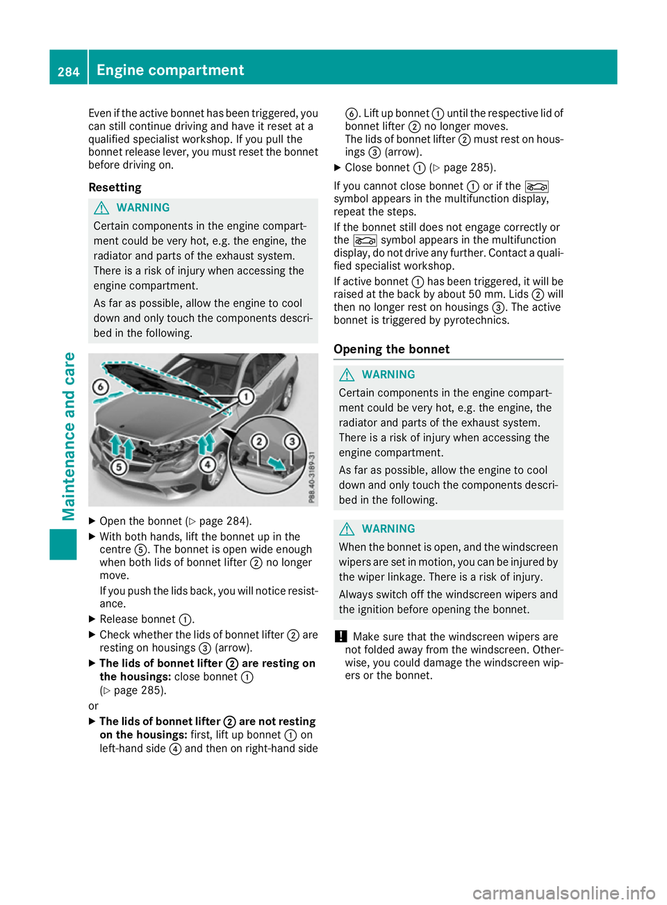 MERCEDES-BENZ E-CLASS COUPE 2015 Owners Manual Even if the active bonnet has been triggered, you
can still continue driving and have it reset at a
qualified specialist workshop. If you pull the
bonnet release lever, you must reset the bonnet
befor MERCEDES-BENZ E-CLASS COUPE 2015 Owners Manual Even if the active bonnet has been triggered, you
can still continue driving and have it reset at a
qualified specialist workshop. If you pull the
bonnet release lever, you must reset the bonnet
befor