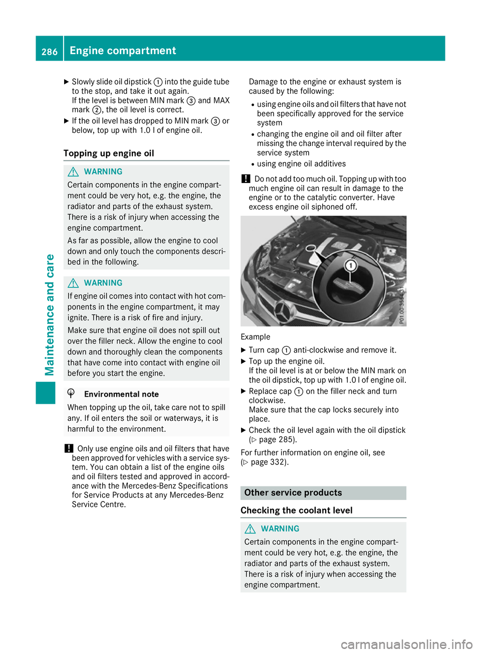 MERCEDES-BENZ E-CLASS COUPE 2015 Owners Manual X
Slowly slide oil dipstick :into the guide tube
to the stop, and take it out again.
If the level is between MIN mark =and MAX
mark ;, the oil level is correct.
X If the oil level has dropped to MIN m MERCEDES-BENZ E-CLASS COUPE 2015 Owners Manual X
Slowly slide oil dipstick :into the guide tube
to the stop, and take it out again.
If the level is between MIN mark =and MAX
mark ;, the oil level is correct.
X If the oil level has dropped to MIN m