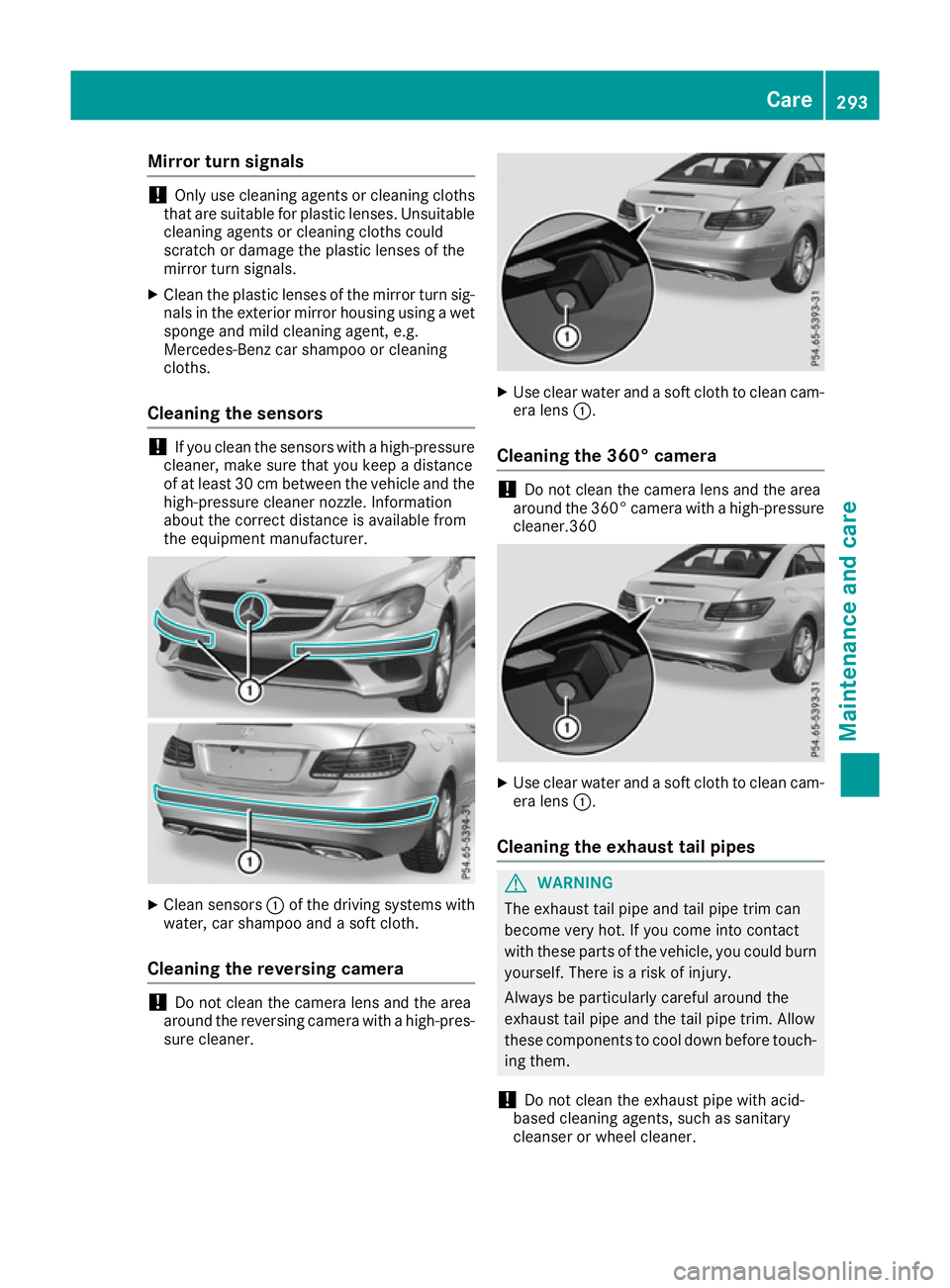 MERCEDES-BENZ E-CLASS COUPE 2015 Owners Manual Mirror turn signals
!
Only use cleaning agents or cleaning cloths
that are suitable for plastic lenses. Unsuitable
cleaning agents or cleaning cloths could
scratch or damage the plastic lenses of the
MERCEDES-BENZ E-CLASS COUPE 2015 Owners Manual Mirror turn signals
!
Only use cleaning agents or cleaning cloths
that are suitable for plastic lenses. Unsuitable
cleaning agents or cleaning cloths could
scratch or damage the plastic lenses of the
