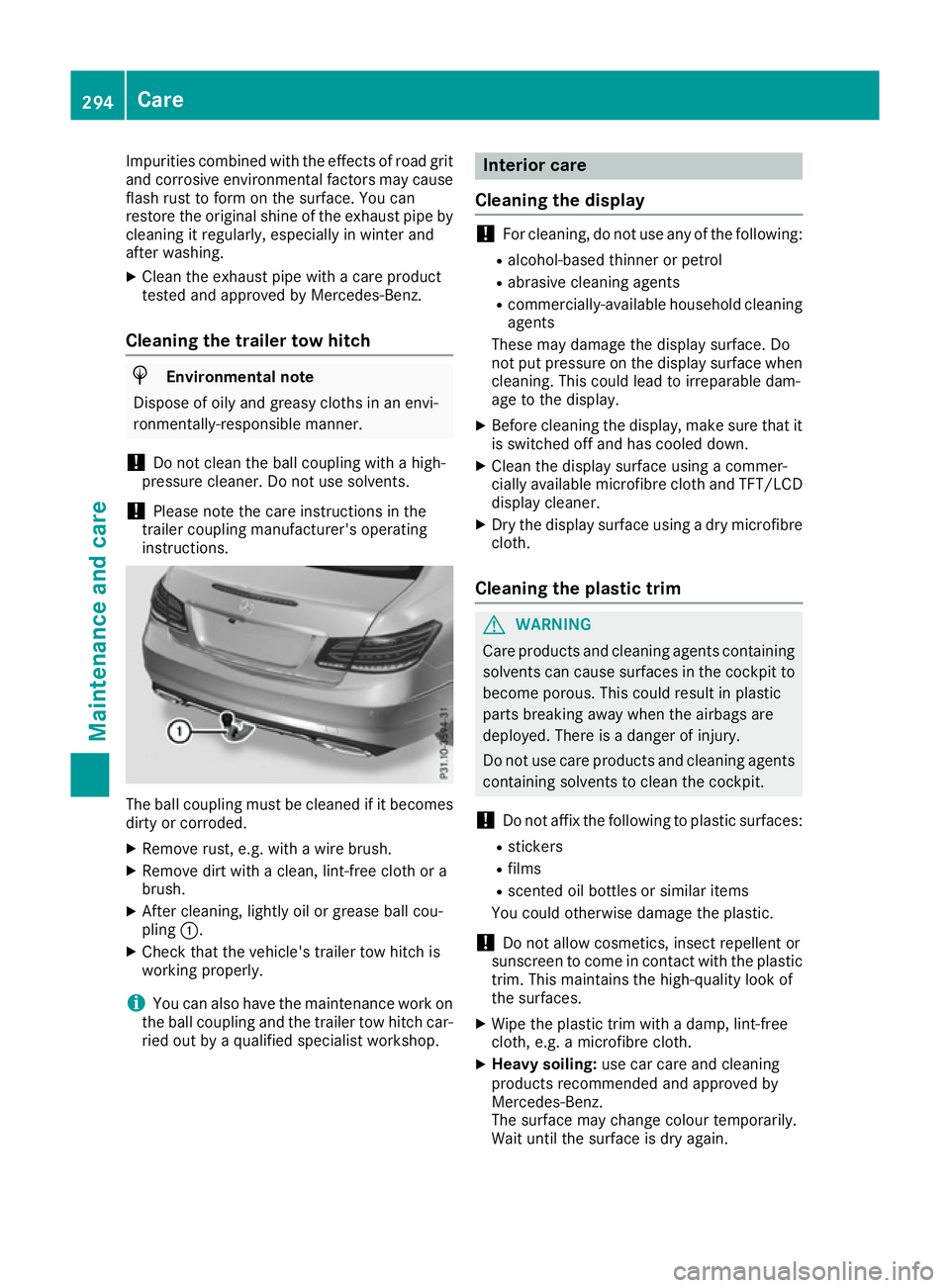 MERCEDES-BENZ E-CLASS COUPE 2015 Owners Manual Impurities combined with the effects of road grit
and corrosive environmental factors may cause flash rust to form on the surface. You can
restore the original shine of the exhaust pipe by
cleaning it MERCEDES-BENZ E-CLASS COUPE 2015 Owners Manual Impurities combined with the effects of road grit
and corrosive environmental factors may cause flash rust to form on the surface. You can
restore the original shine of the exhaust pipe by
cleaning it