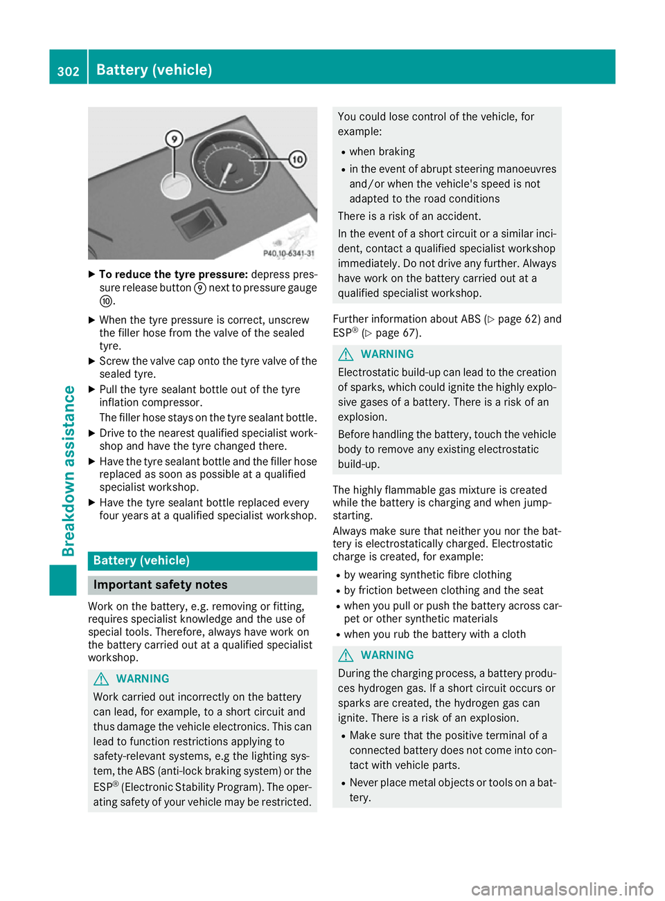 MERCEDES-BENZ E-CLASS COUPE 2015 Owners Manual X
To reduce the tyre pressure: depress pres-
sure release button Enext to pressure gauge
F.
X When the tyre pressure is correct, unscrew
the filler hose from the valve of the sealed
tyre.
X Screw the MERCEDES-BENZ E-CLASS COUPE 2015 Owners Manual X
To reduce the tyre pressure: depress pres-
sure release button Enext to pressure gauge
F.
X When the tyre pressure is correct, unscrew
the filler hose from the valve of the sealed
tyre.
X Screw the