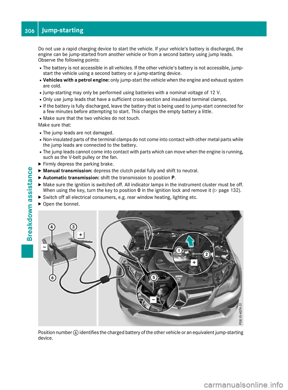 MERCEDES-BENZ E-CLASS COUPE 2015 Owners Manual Do not use a rapid charging device to start the vehicle. If your vehicle's battery is discharged, the
engine can be jump-started from another vehicle or from a second battery using jump leads.
Obs MERCEDES-BENZ E-CLASS COUPE 2015 Owners Manual Do not use a rapid charging device to start the vehicle. If your vehicle's battery is discharged, the
engine can be jump-started from another vehicle or from a second battery using jump leads.
Obs