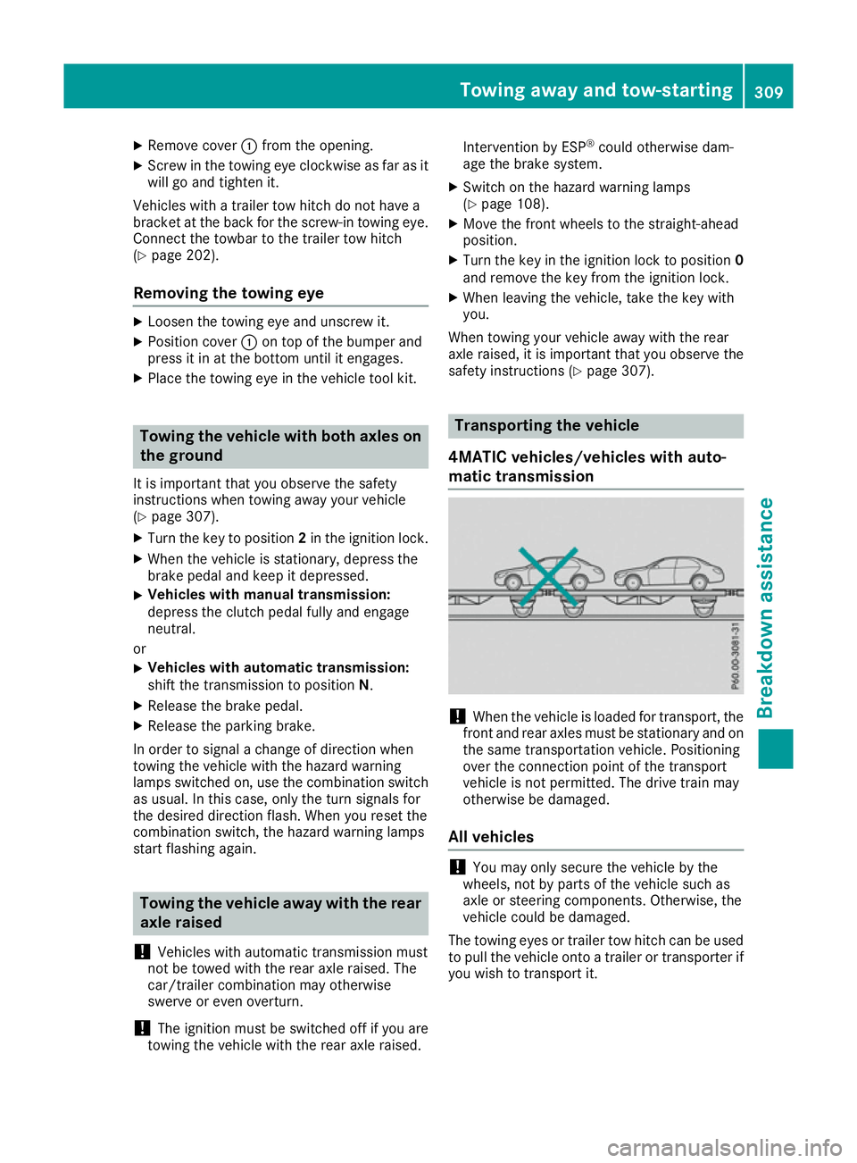 MERCEDES-BENZ E-CLASS COUPE 2015 Owners Manual X
Remove cover :from the opening.
X Screw in the towing eye clockwise as far as it
will go and tighten it.
Vehicles with a trailer tow hitch do not have a
bracket at the back for the screw-in towing e MERCEDES-BENZ E-CLASS COUPE 2015 Owners Manual X
Remove cover :from the opening.
X Screw in the towing eye clockwise as far as it
will go and tighten it.
Vehicles with a trailer tow hitch do not have a
bracket at the back for the screw-in towing e