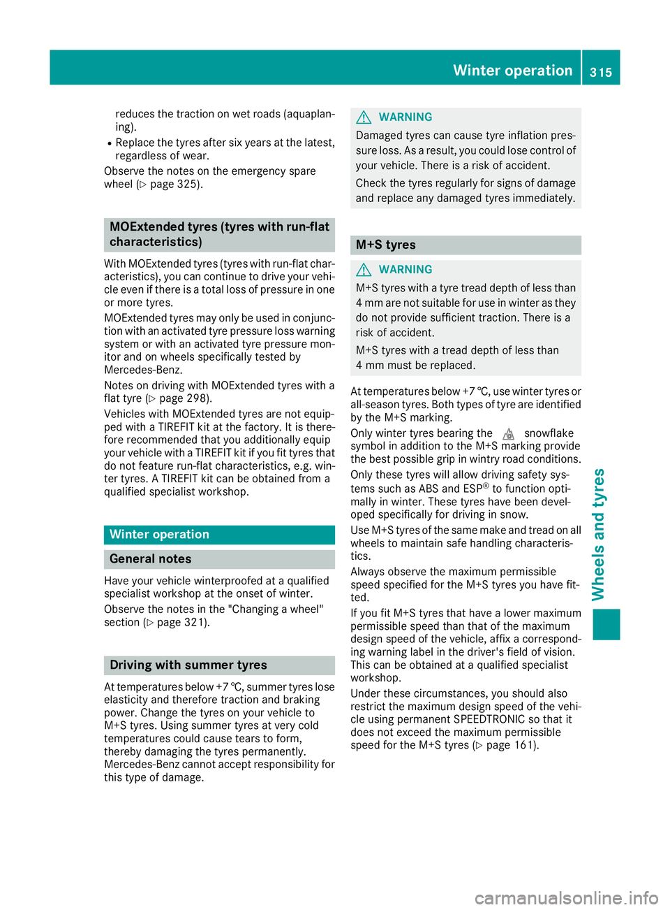 MERCEDES-BENZ E-CLASS COUPE 2015 Owners Manual reduces the traction on wet roads (aquaplan-
ing).
R Replace the tyres after six years at the latest,
regardless of wear.
Observe the notes on the emergency spare
wheel (Y page 325). MOExtended tyres MERCEDES-BENZ E-CLASS COUPE 2015 Owners Manual reduces the traction on wet roads (aquaplan-
ing).
R Replace the tyres after six years at the latest,
regardless of wear.
Observe the notes on the emergency spare
wheel (Y page 325). MOExtended tyres