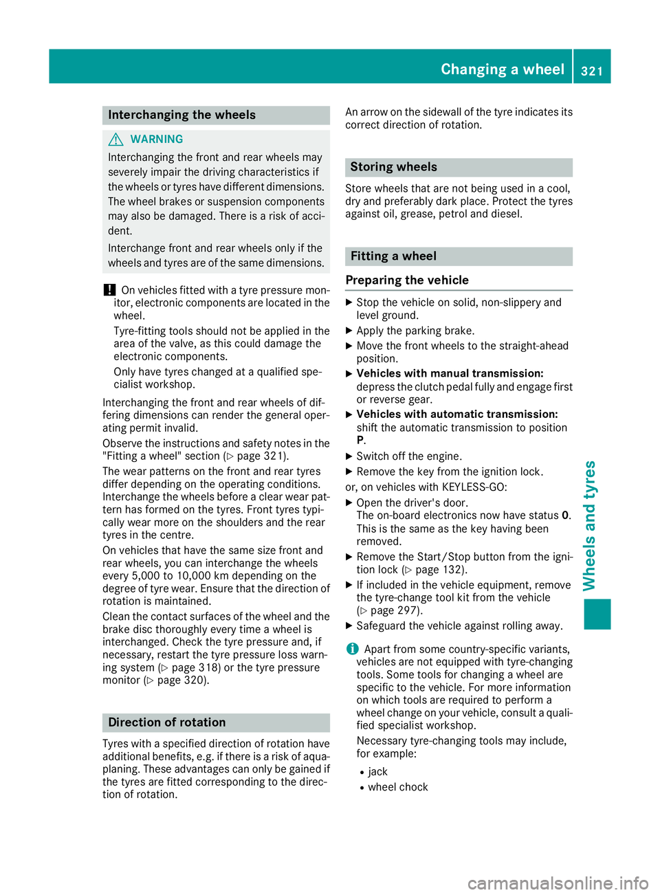 MERCEDES-BENZ E-CLASS COUPE 2015 Owners Manual Interchanging the wheels
G
WARNING
Interchanging the front and rear wheels may
severely impair the driving characteristics if
the wheels or tyres have different dimensions. The wheel brakes or suspens MERCEDES-BENZ E-CLASS COUPE 2015 Owners Manual Interchanging the wheels
G
WARNING
Interchanging the front and rear wheels may
severely impair the driving characteristics if
the wheels or tyres have different dimensions. The wheel brakes or suspens