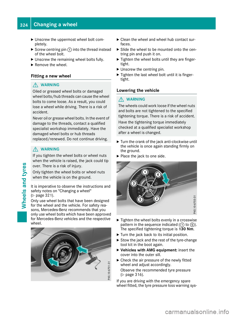 MERCEDES-BENZ E-CLASS COUPE 2015 Owners Manual X
Unscrew the uppermost wheel bolt com-
pletely.
X Screw centring pin :into the thread instead
of the wheel bolt.
X Unscrew the remaining wheel bolts fully.
X Remove the wheel.
Fitting a new wheel G
W MERCEDES-BENZ E-CLASS COUPE 2015 Owners Manual X
Unscrew the uppermost wheel bolt com-
pletely.
X Screw centring pin :into the thread instead
of the wheel bolt.
X Unscrew the remaining wheel bolts fully.
X Remove the wheel.
Fitting a new wheel G
W
