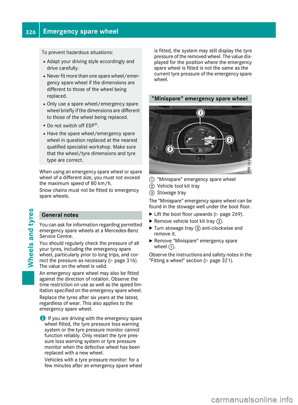 MERCEDES-BENZ E-CLASS COUPE 2015 Owners Manual To prevent hazardous situations:
R Adapt your driving style accordingly and
drive carefully.
R Never fit more than one spare wheel/emer-
gency spare wheel if the dimensions are
different to those of t MERCEDES-BENZ E-CLASS COUPE 2015 Owners Manual To prevent hazardous situations:
R Adapt your driving style accordingly and
drive carefully.
R Never fit more than one spare wheel/emer-
gency spare wheel if the dimensions are
different to those of t