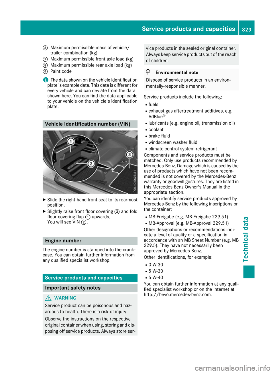 MERCEDES-BENZ E-CLASS COUPE 2015 Owners Manual B
Maximum permissible mass of vehicle/
trailer combination (kg)
C Maximum permissible front axle load (kg)
D Maximum permissible rear axle load (kg)
E Paint code
i The data shown on the vehicle identi MERCEDES-BENZ E-CLASS COUPE 2015 Owners Manual B
Maximum permissible mass of vehicle/
trailer combination (kg)
C Maximum permissible front axle load (kg)
D Maximum permissible rear axle load (kg)
E Paint code
i The data shown on the vehicle identi
