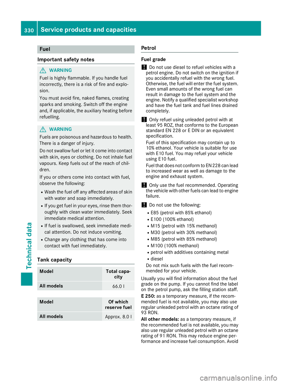 MERCEDES-BENZ E-CLASS COUPE 2015 Owners Manual Fuel
Important safety notes G
WARNING
Fuel is highly flammable. If you handle fuel
incorrectly, there is a risk of fire and explo-
sion.
You must avoid fire, naked flames, creating
sparks and smoking. MERCEDES-BENZ E-CLASS COUPE 2015 Owners Manual Fuel
Important safety notes G
WARNING
Fuel is highly flammable. If you handle fuel
incorrectly, there is a risk of fire and explo-
sion.
You must avoid fire, naked flames, creating
sparks and smoking.