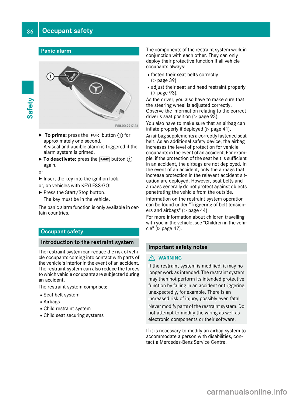 MERCEDES-BENZ E-CLASS COUPE 2015 Owners Guide Panic alarm
X
To prime: press the!button :for
approximately one second.
A visual and audible alarm is triggered if the
alarm system is primed.
X To deactivate: press the!button :
again.
or
X Insert th MERCEDES-BENZ E-CLASS COUPE 2015 Owners Guide Panic alarm
X
To prime: press the!button :for
approximately one second.
A visual and audible alarm is triggered if the
alarm system is primed.
X To deactivate: press the!button :
again.
or
X Insert th