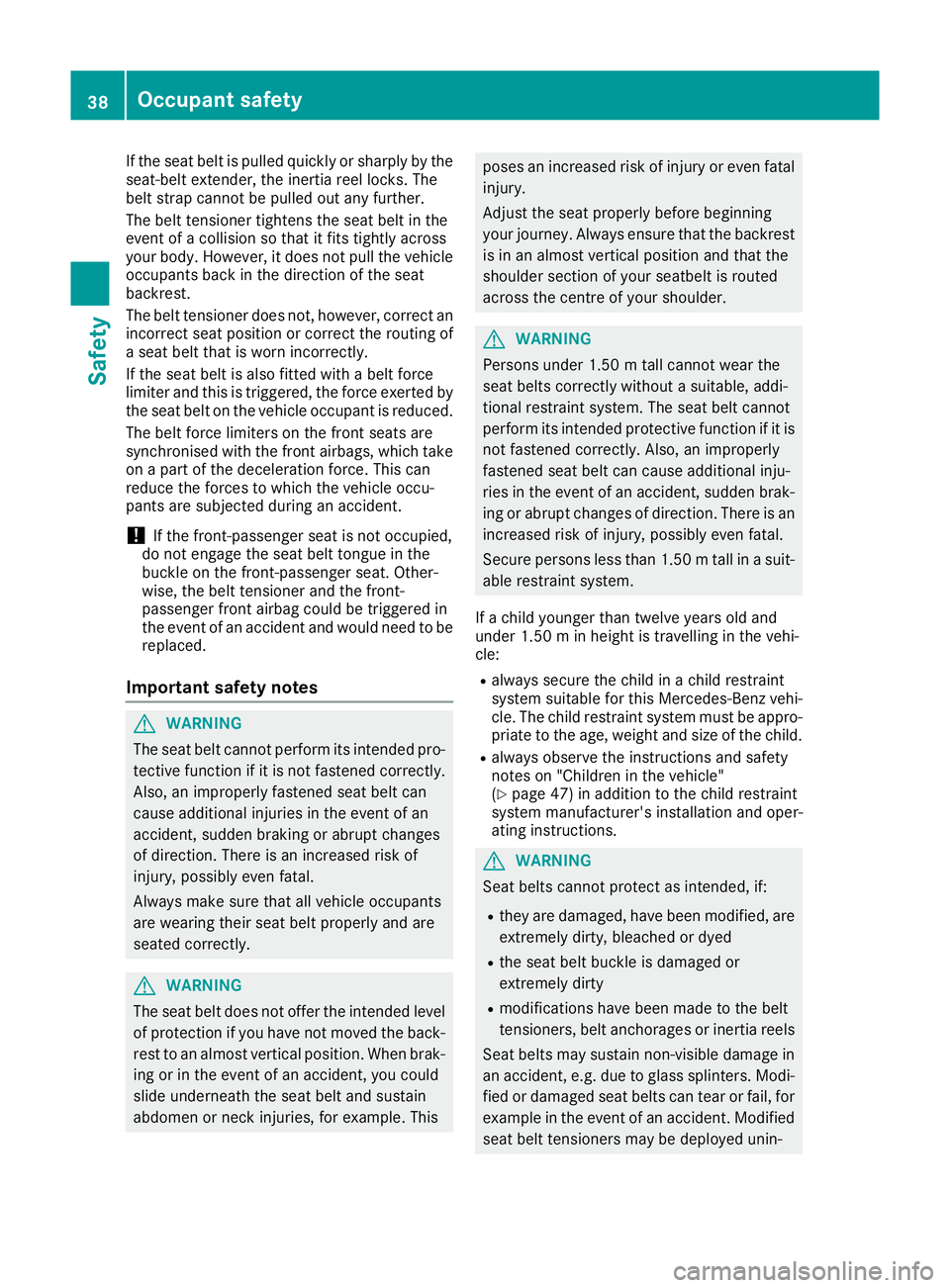 MERCEDES-BENZ E-CLASS COUPE 2015 Service Manual If the seat belt is pulled quickly or sharply by the
seat-belt extender, the inertia reel locks. The
belt strap cannot be pulled out any further.
The belt tensioner tightens the seat belt in the
event MERCEDES-BENZ E-CLASS COUPE 2015 Service Manual If the seat belt is pulled quickly or sharply by the
seat-belt extender, the inertia reel locks. The
belt strap cannot be pulled out any further.
The belt tensioner tightens the seat belt in the
event