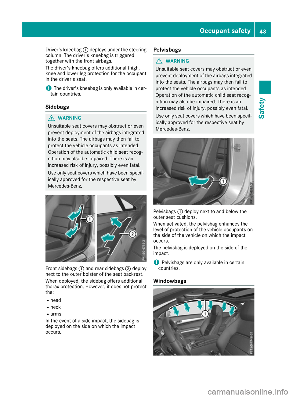 MERCEDES-BENZ E-CLASS COUPE 2015 Service Manual Driver's kneebag
:deploys under the steering
column. The driver's kneebag is triggered
together with the front airbags.
The driver's kneebag offers additional thigh,
knee and lower leg pro MERCEDES-BENZ E-CLASS COUPE 2015 Service Manual Driver's kneebag
:deploys under the steering
column. The driver's kneebag is triggered
together with the front airbags.
The driver's kneebag offers additional thigh,
knee and lower leg pro