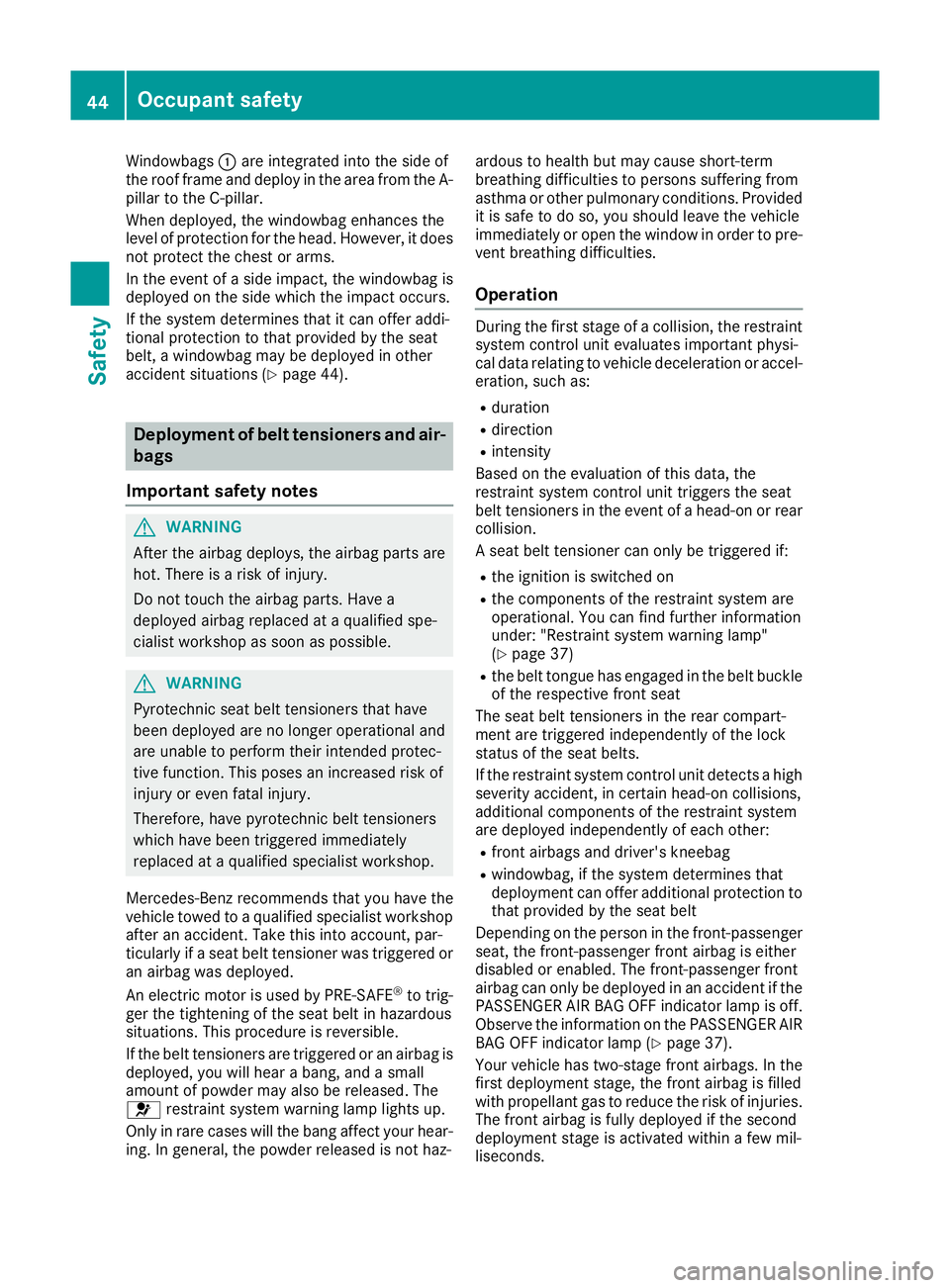 MERCEDES-BENZ E-CLASS COUPE 2015 Service Manual Windowbags
:are integrated into the side of
the roof frame and deploy in the area from the A-
pillar to the C-pillar.
When deployed, the windowbag enhances the
level of protection for the head. Howeve MERCEDES-BENZ E-CLASS COUPE 2015 Service Manual Windowbags
:are integrated into the side of
the roof frame and deploy in the area from the A-
pillar to the C-pillar.
When deployed, the windowbag enhances the
level of protection for the head. Howeve