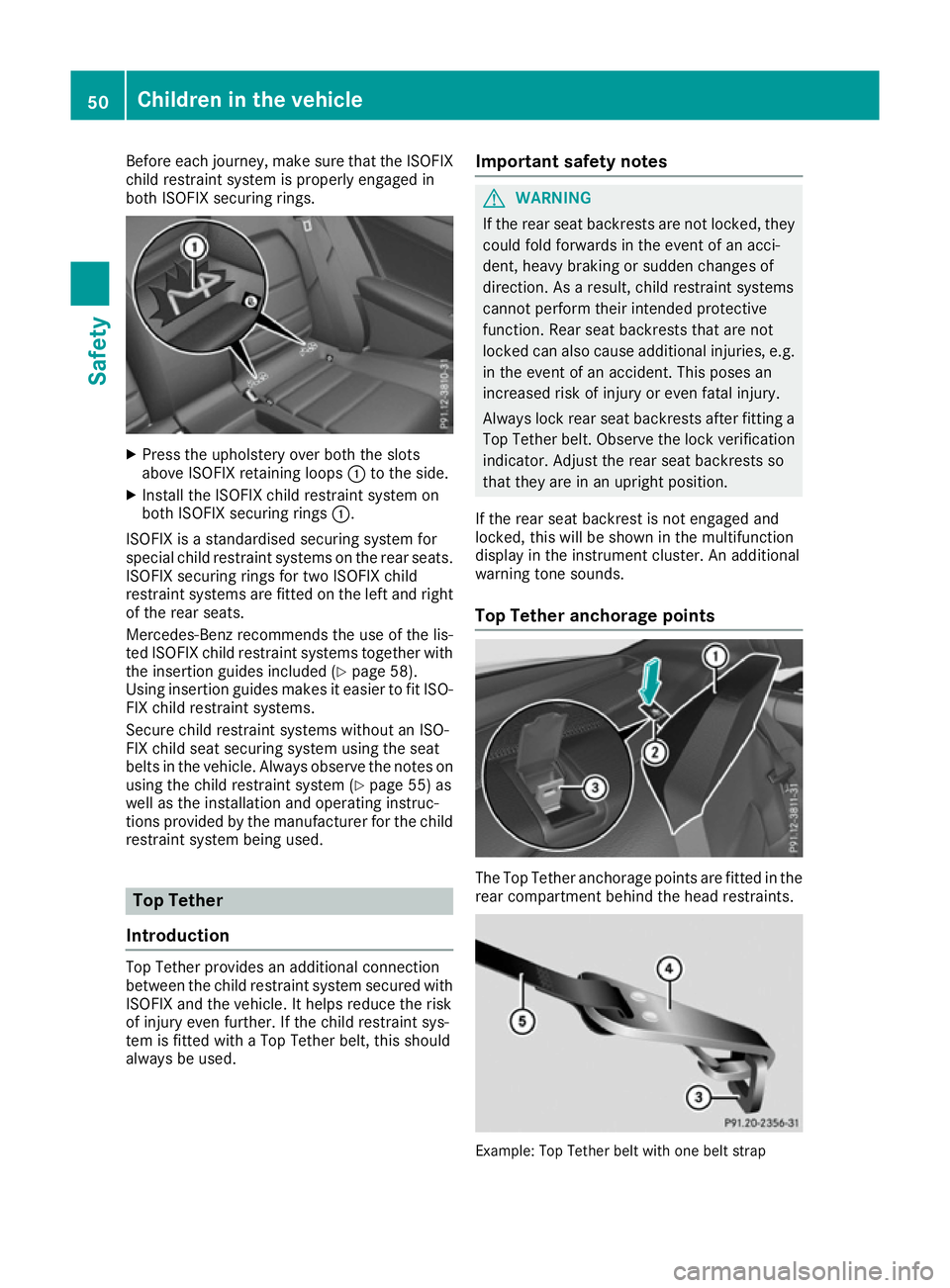 MERCEDES-BENZ E-CLASS COUPE 2015 Workshop Manual Before each journey, make sure that the ISOFIX
child restraint system is properly engaged in
both ISOFIX securing rings. X
Press the upholstery over both the slots
above ISOFIX retaining loops :to the MERCEDES-BENZ E-CLASS COUPE 2015 Workshop Manual Before each journey, make sure that the ISOFIX
child restraint system is properly engaged in
both ISOFIX securing rings. X
Press the upholstery over both the slots
above ISOFIX retaining loops :to the