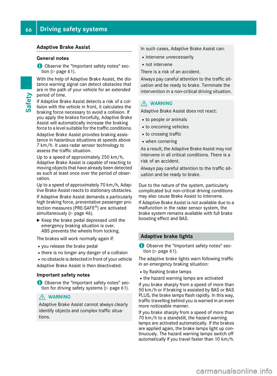 MERCEDES-BENZ E-CLASS COUPE 2015 Repair Manual Adaptive Brake Assist
General notes
i Observe the "Important safety notes" sec-
tion (Y page 61).
With the help of Adaptive Brake Assist, the dis-
tance warning signal can detect obstacles tha MERCEDES-BENZ E-CLASS COUPE 2015 Repair Manual Adaptive Brake Assist
General notes
i Observe the "Important safety notes" sec-
tion (Y page 61).
With the help of Adaptive Brake Assist, the dis-
tance warning signal can detect obstacles tha