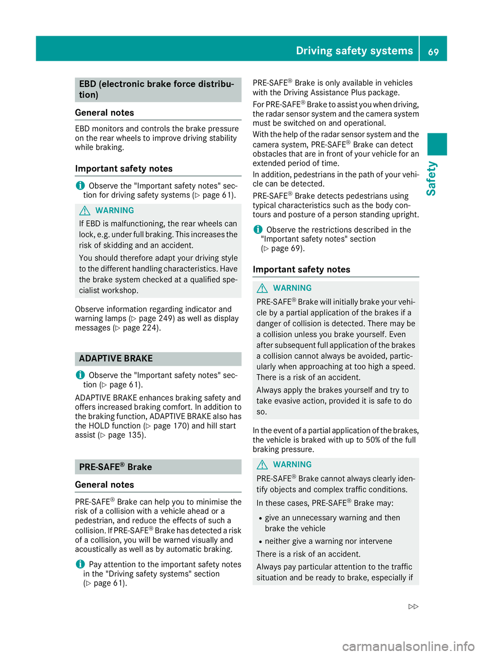 MERCEDES-BENZ E-CLASS COUPE 2015 Manual PDF EBD (electronic brake force distribu-
tion)
General notes EBD monitors and controls the brake pressure
on the rear wheels to improve driving stability
while braking.
Important safety notes i
Observe t MERCEDES-BENZ E-CLASS COUPE 2015 Manual PDF EBD (electronic brake force distribu-
tion)
General notes EBD monitors and controls the brake pressure
on the rear wheels to improve driving stability
while braking.
Important safety notes i
Observe t
