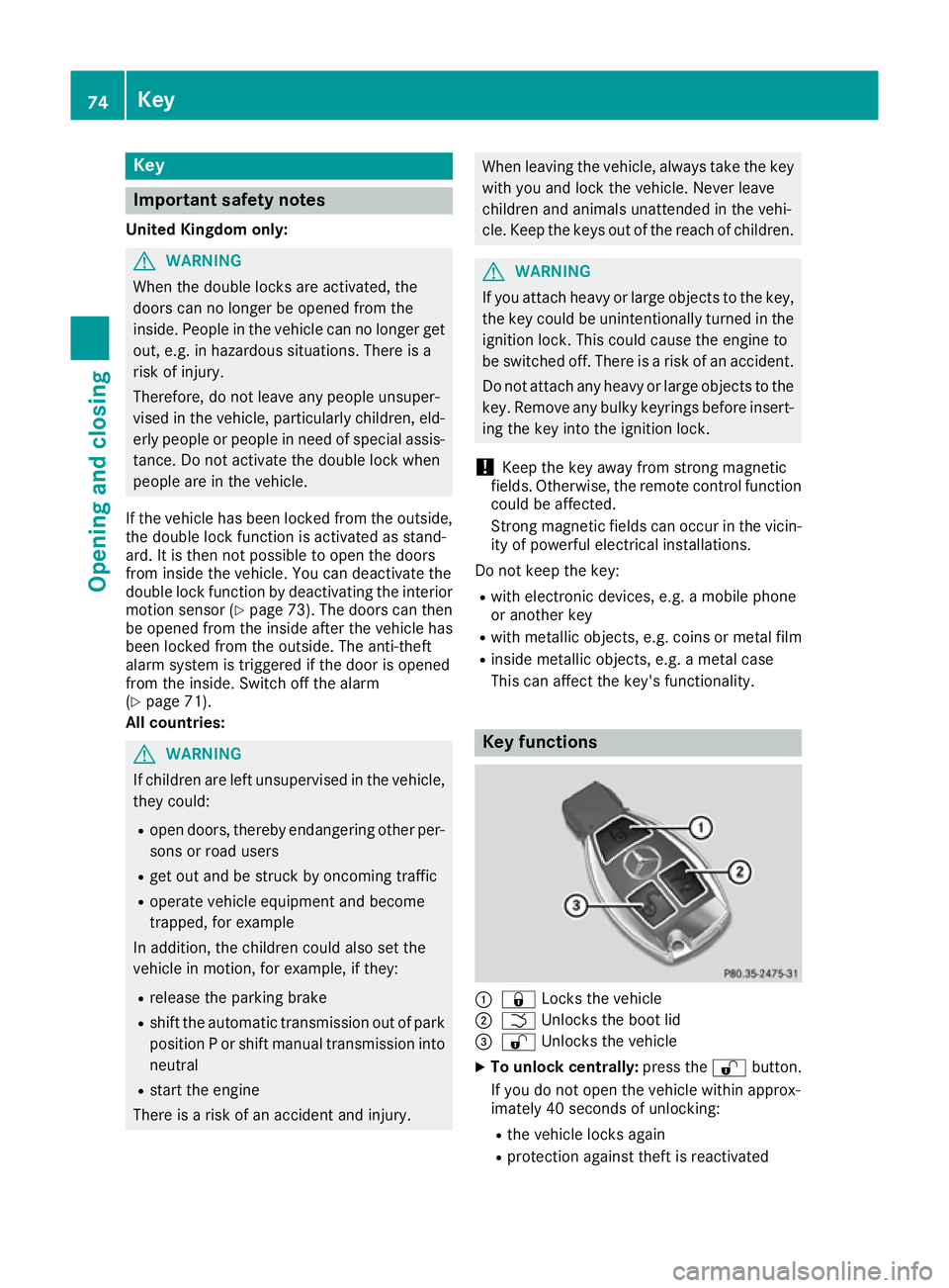 MERCEDES-BENZ E-CLASS COUPE 2015 Manual PDF Key
Important safety notes
United Kingdom only: G
WARNING
When the double locks are activated, the
doors can no longer be opened from the
inside. People in the vehicle can no longer get out, e.g. in h MERCEDES-BENZ E-CLASS COUPE 2015 Manual PDF Key
Important safety notes
United Kingdom only: G
WARNING
When the double locks are activated, the
doors can no longer be opened from the
inside. People in the vehicle can no longer get out, e.g. in h