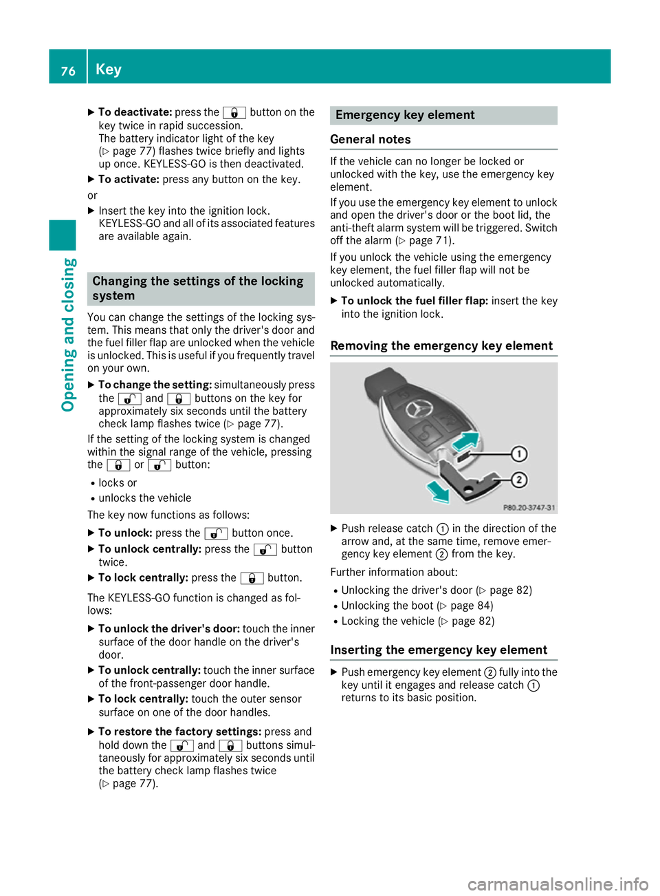 MERCEDES-BENZ E-CLASS COUPE 2015 Manual PDF X
To deactivate: press the&button on the
key twice in rapid succession.
The battery indicator light of the key
(Y page 77) flashes twice briefly and lights
up once. KEYLESS-GO is then deactivated.
X T MERCEDES-BENZ E-CLASS COUPE 2015 Manual PDF X
To deactivate: press the&button on the
key twice in rapid succession.
The battery indicator light of the key
(Y page 77) flashes twice briefly and lights
up once. KEYLESS-GO is then deactivated.
X T
