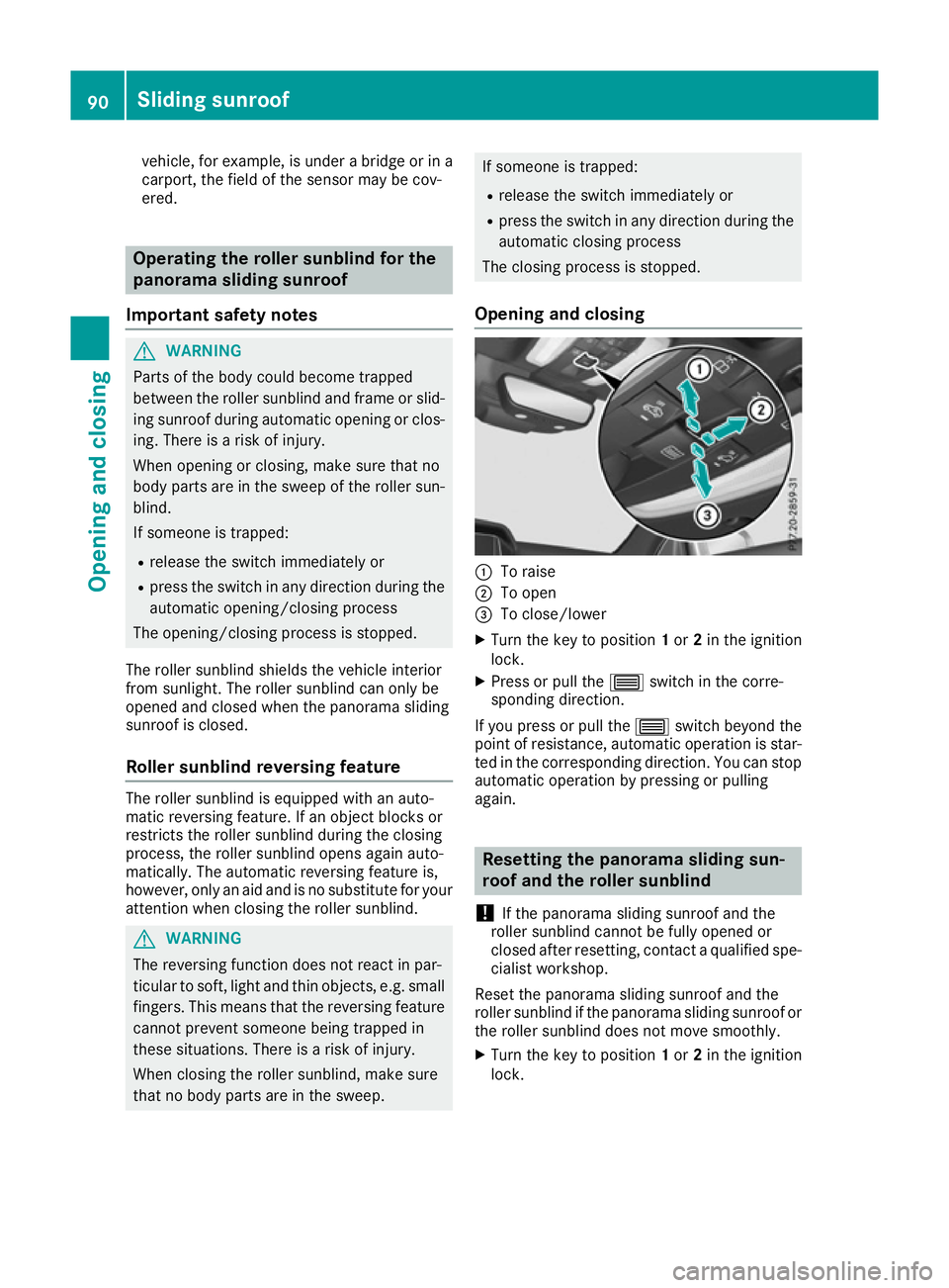 MERCEDES-BENZ E-CLASS COUPE 2015 Owners Manual vehicle, for example, is under a bridge or in a
carport, the field of the sensor may be cov-
ered. Operating the roller sunblind for the
panorama sliding sunroof
Important safety notes G
WARNING
Parts MERCEDES-BENZ E-CLASS COUPE 2015 Owners Manual vehicle, for example, is under a bridge or in a
carport, the field of the sensor may be cov-
ered. Operating the roller sunblind for the
panorama sliding sunroof
Important safety notes G
WARNING
Parts