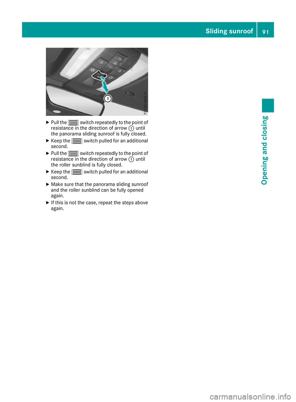 MERCEDES-BENZ E-CLASS COUPE 2015 Owners Manual X
Pull the 3switch repeatedly to the point of
resistance in the direction of arrow :until
the panorama sliding sunroof is fully closed.
X Keep the 3switch pulled for an additional
second.
X Pull the 3 MERCEDES-BENZ E-CLASS COUPE 2015 Owners Manual X
Pull the 3switch repeatedly to the point of
resistance in the direction of arrow :until
the panorama sliding sunroof is fully closed.
X Keep the 3switch pulled for an additional
second.
X Pull the 3
