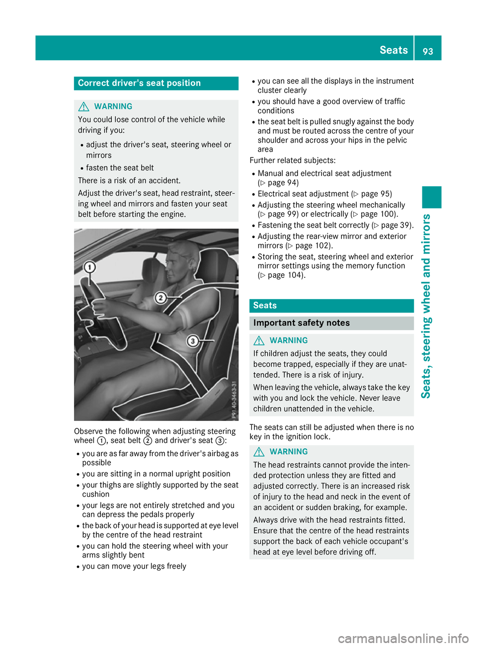 MERCEDES-BENZ E-CLASS COUPE 2015 Owners Manual Correct driver's seat position
G
WARNING
You could lose control of the vehicle while
driving if you:
R adjust the driver's seat, steering wheel or
mirrors
R fasten the seat belt
There is a ris MERCEDES-BENZ E-CLASS COUPE 2015 Owners Manual Correct driver's seat position
G
WARNING
You could lose control of the vehicle while
driving if you:
R adjust the driver's seat, steering wheel or
mirrors
R fasten the seat belt
There is a ris
